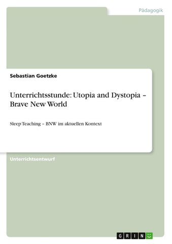 Unterrichtsstunde: Utopia and Dystopia - Brave New World