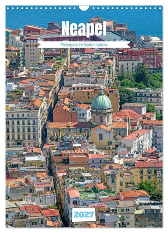 Neapel - Metropole im Süden Italiens (Wandkalender 2027 DIN A3 hoch), CALVENDO Monatskalender