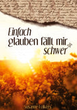Einfach glauben fällt mir schwer
