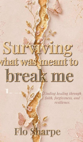 Surviving What Was Meant to Break Me