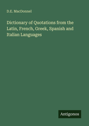 Dictionary of Quotations from the Latin, French, Greek, Spanish and Italian Languages