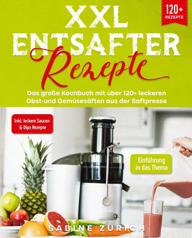 XXL Entsafter Rezepte