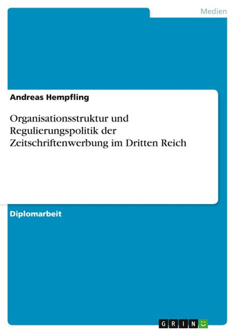 Organisationsstruktur und Regulierungspolitik der Zeitschriftenwerbung im Dritten Reich