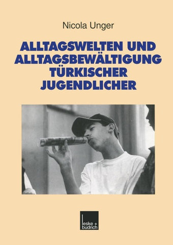 Alltagswelten und Alltagsbewältigung türkischer Jugendlicher