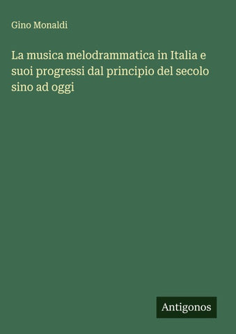 La musica melodrammatica in Italia e suoi progressi dal principio del secolo sino ad oggi