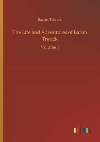 The Life and Adventures of Baron Trenck