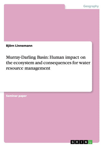 Murray-Darling Basin: Human impact on the ecosystem and consequences for water resource management