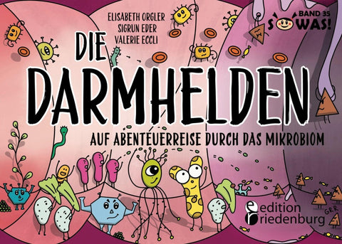 Die Darmhelden - Auf Abenteuerreise durch das Mikrobiom - Das passende Kinderbuch zur Netflix-Serie "Hack your Health"