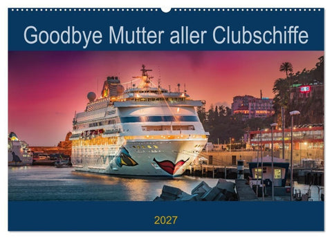 Goodbye Mutter aller Clubschiffe (Wandkalender 2027 DIN A2 quer), CALVENDO Monatskalender