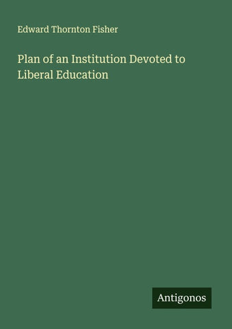 Plan of an Institution Devoted to Liberal Education