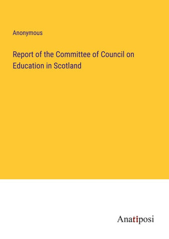 Report of the Committee of Council on Education in Scotland