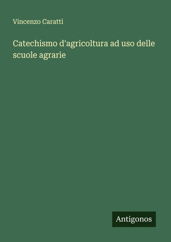 Catechismo d'agricoltura ad uso delle scuole agrarie