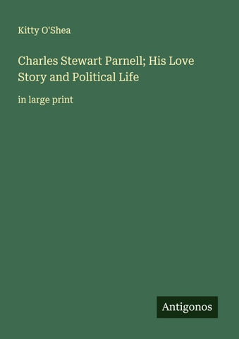 Charles Stewart Parnell; His Love Story and Political Life
