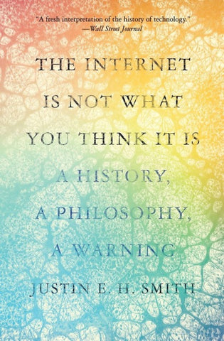 The Internet Is Not What You Think It Is