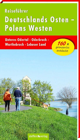Reiseführer Deutschlands Osten - Polens Westen: Unteres Odertal - Oderbruch - Warthebruch - Lebuser Land