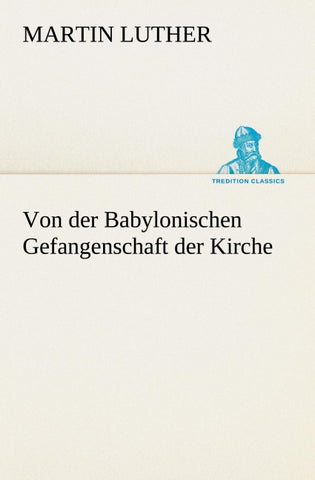 Von der Babylonischen Gefangenschaft der Kirche
