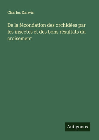 De la fécondation des orchidées par les insectes et des bons résultats du croisement