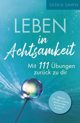 Leben in Achtsamkeit - Mit 111 Übungen zurück zu dir