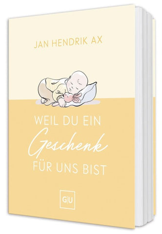 Weil du ein Geschenk für uns bist