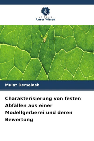 Charakterisierung von festen Abfällen aus einer Modellgerberei und deren Bewertung