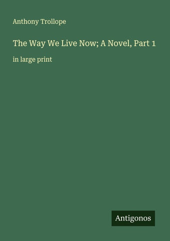 The Way We Live Now; A Novel, Part 1