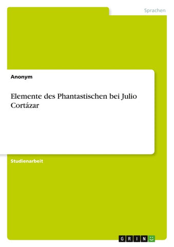 Elemente des Phantastischen bei Julio Cortázar