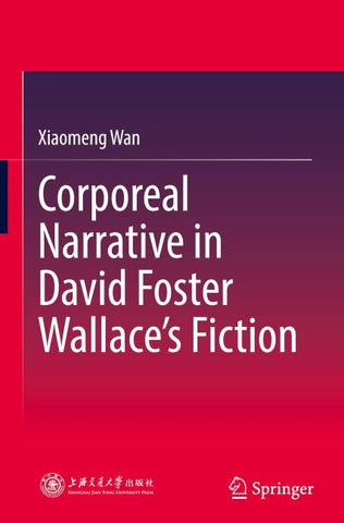 Corporeal Narrative in David Foster Wallace’s Fiction