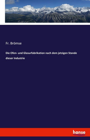 Die Ofen- und Glasurfabrikation nach dem jetzigen Stande dieser Industrie