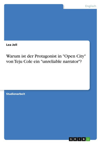 Warum ist der Protagonist in "Open City" von Teju Cole ein "unreliable narrator"?