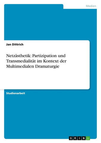 Netzästhetik: Partizipation und Transmedialität im Kontext der Multimedialen Dramaturgie