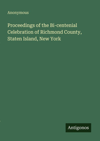 Proceedings of the Bi-centenial Celebration of Richmond County, Staten Island, New York