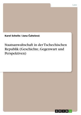Staatsanwaltschaft in der Tschechischen Republik (Geschichte, Gegenwart und Perspektiven)