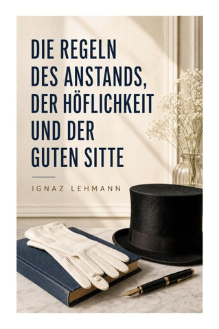 Die Regeln des Anstands, der Höflichkeit und der guten Sitte