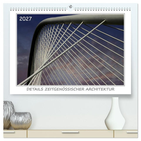Details zeitgenössischer Architektur (hochwertiger Premium Wandkalender 2027 DIN A2 quer), Kunstdruck in Hochglanz