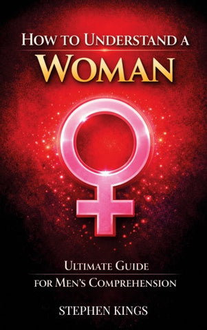 How to Understand a Woman