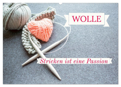 WOLLE Stricken ist eine Passion (Wandkalender 2027 DIN A2 quer), CALVENDO Monatskalender