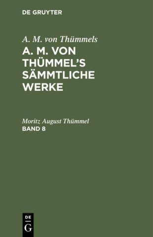 A. M. von Thümmel’s Sämmtliche Werke. Band 8