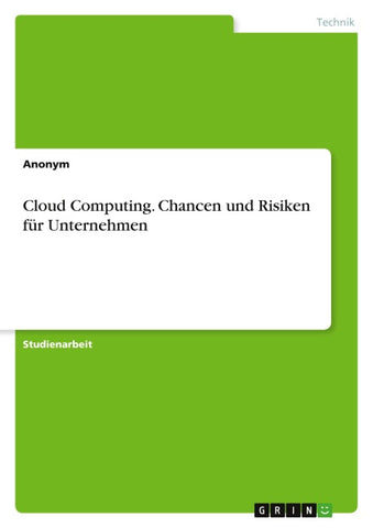 Cloud Computing. Chancen und Risiken für Unternehmen