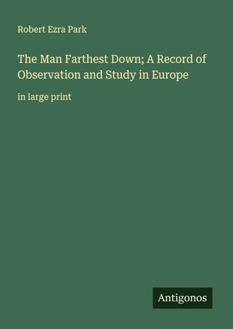 The Man Farthest Down; A Record of Observation and Study in Europe