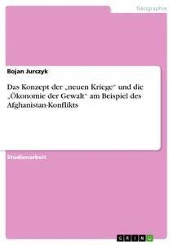 Das Konzept der "neuen Kriege" und die "Ökonomie der Gewalt" am Beispiel des Afghanistan-Konflikts