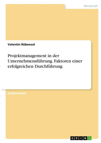 Projektmanagement in der Unternehmensführung. Faktoren einer erfolgreichen Durchführung