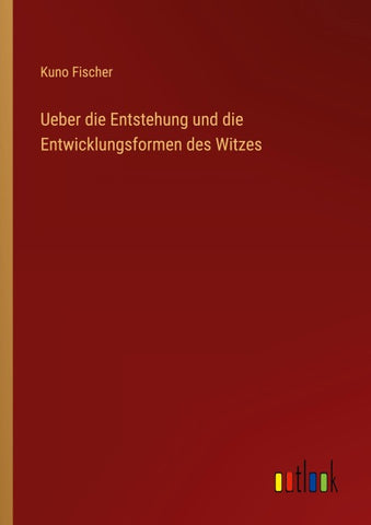 Ueber die Entstehung und die Entwicklungsformen des Witzes