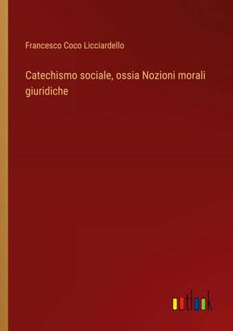 Catechismo sociale, ossia Nozioni morali giuridiche