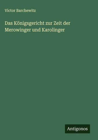 Das Königsgericht zur Zeit der Merowinger und Karolinger
