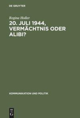 20. Juli 1944, Vermächtnis oder Alibi?