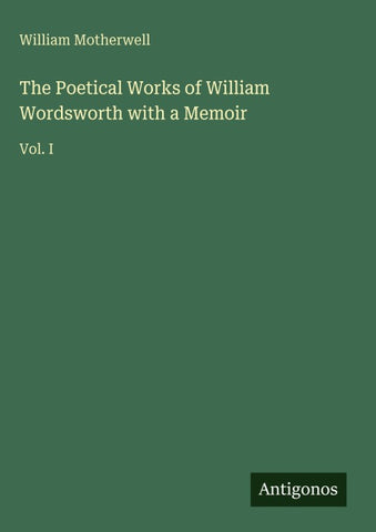 The Poetical Works of William Wordsworth with a Memoir