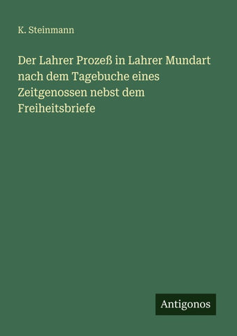 Der Lahrer Prozeß in Lahrer Mundart nach dem Tagebuche eines Zeitgenossen nebst dem Freiheitsbriefe
