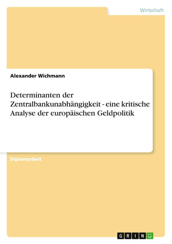 Determinanten der Zentralbankunabhängigkeit - eine kritische Analyse der europäischen Geldpolitik