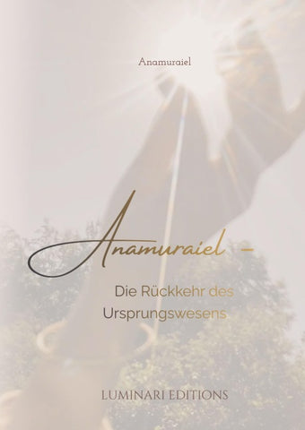 Anamuraiel - Die Rückkehr des Ursprungswesens