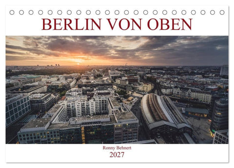 Berlin von oben (Tischkalender 2027 DIN A5 quer), CALVENDO Monatskalender